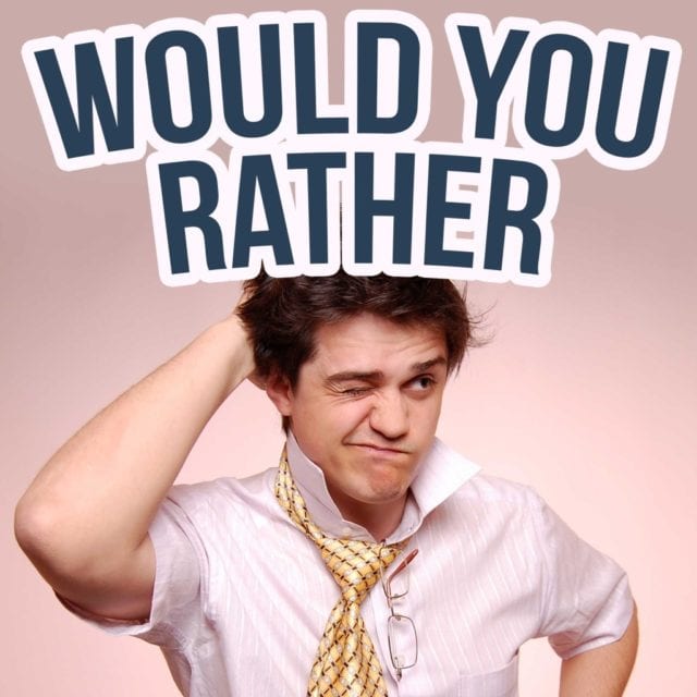 Funny Would You Rather Questions For Teens